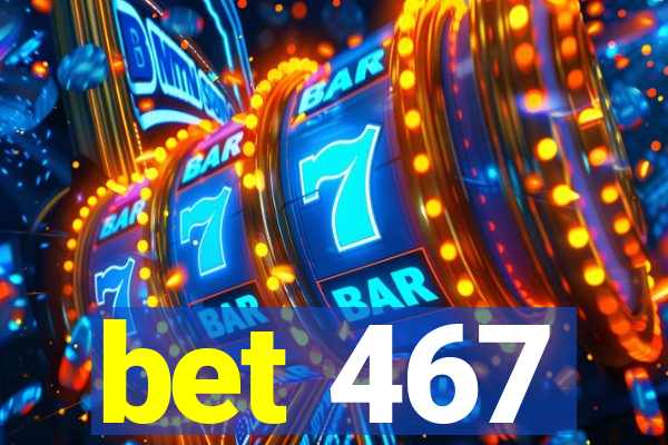 bet 467